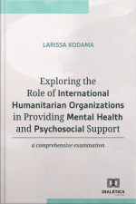 Exploring The Role Of International Humanitarian Organizations In Providing Mental And Health Psychosocial Support: A Comprehensive Examination