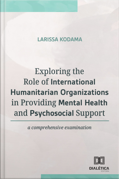 Exploring The Role Of International Humanitarian Organizations In Providing Mental And Health Psychosocial Support: A Comprehensive Examination