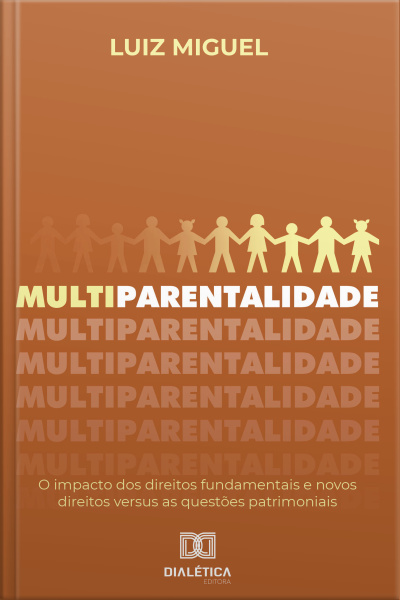 Multiparentalidade: O Impacto Dos Direitos Fundamentais E Novos Direitos Versus As Questões Patrimoniais