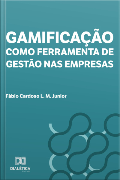 Gamificação Como Ferramenta De Gestão Nas Empresas: Teoria, Modelos E Aplicação Prática