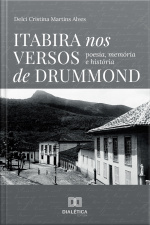 Itabira Nos Versos De Drummond: Poesia, Memória E História