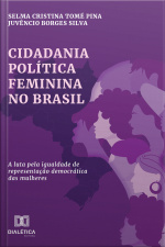 Cidadania Política Feminina No Brasil: A Luta Pela Igualdade De Representação Democrática Das Mulheres