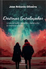 Destinos Entrelaçados: Uma Jornada De Amor, Redenção E Reencarnação