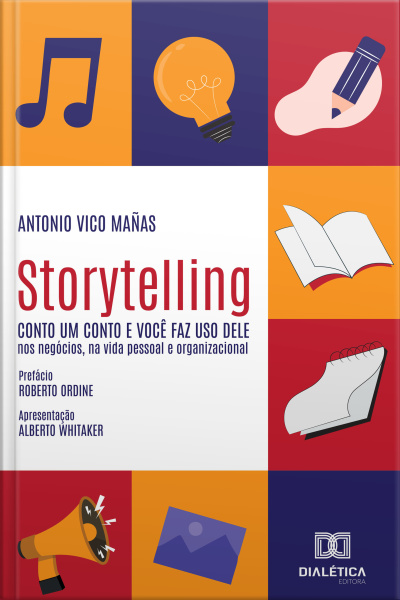 Storytelling – Conto Um Conto E Você Faz Uso Dele: Nos Negócios, Na Vida Pessoal E Organizacional
