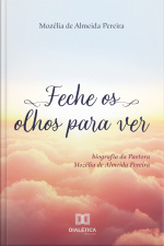 Feche Os Olhos Para Ver: Biografia Da Pastora Mozélia De Almeida Pereira