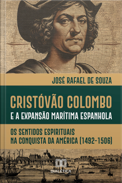 Cristóvão Colombo E A Expansão Marítima Espanhola: Os Sentidos Espirituais Na Conquista Da América (1492-1506)