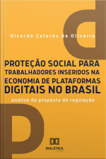 Proteção Social Para Trabalhadores Inseridos Na Economia De Plataformas Digitais No Brasil: Análise Da Proposta De Regulação