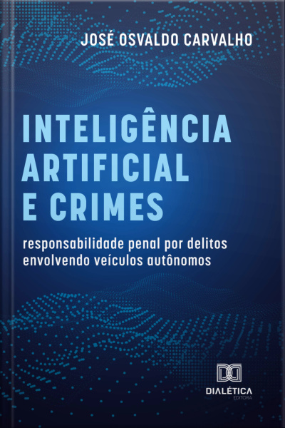 Inteligência Artificial E Crimes: Responsabilidade Penal Por Delitos Envolvendo Veículos Autônomos