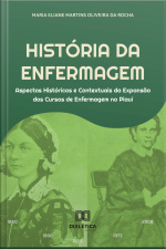 História Da Enfermagem: Aspectos Históricos E Contextuais Da Expansão Dos Cursos De Enfermagem No Piauí