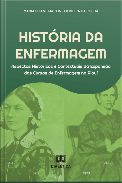 História Da Enfermagem: Aspectos Históricos E Contextuais Da Expansão Dos Cursos De Enfermagem No Piauí