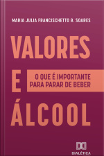 Valores E Álcool: O Que É Importante Para Parar De Beber