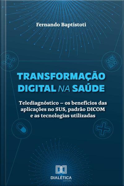 Transformação Digital Na Saúde: Telediagnóstico – Os Benefícios Das Aplicações No Sus, Padrão Dicom E As Tecnologias Utilizadas