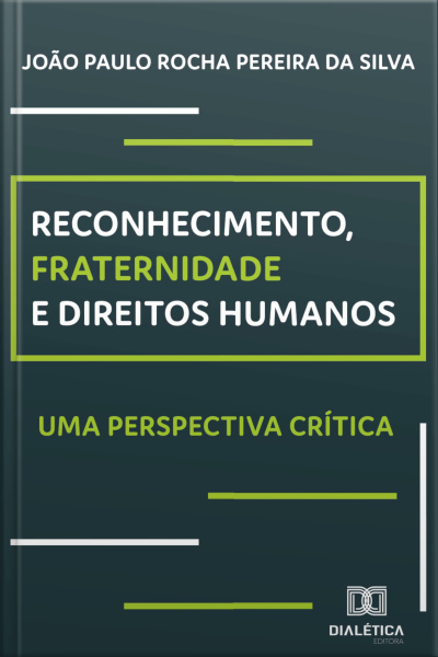 Reconhecimento, Fraternidade E Direitos Humanos: Uma Perspectiva Crítica