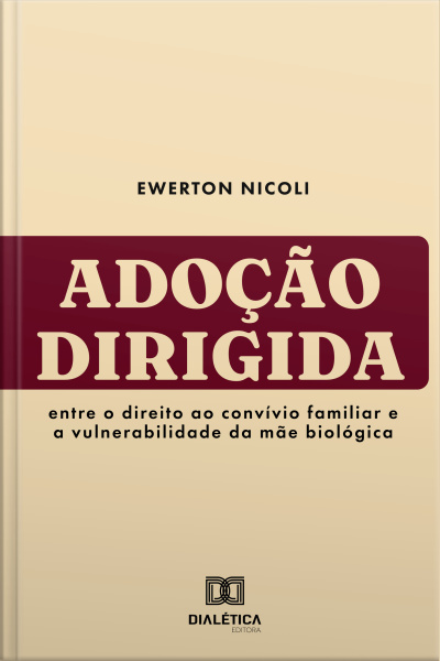 Adoção Dirigida: Entre O Direito Ao Convívio Familiar E A Vulnerabilidade Da Mãe Biológica