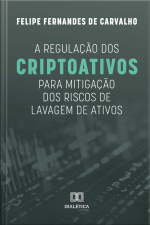 A Regulação Dos Criptoativos Para Mitigação Dos Riscos De Lavagem De Ativos