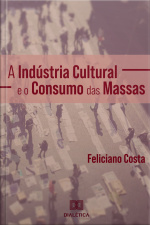 A Indústria Cultural E O Consumo Das Massas