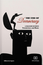 The End Of Democracy: A Dialogue Between Tocqueville And Marx