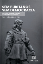Sem Puritanos, Sem Democracia: Investigação Sobre A Origem Da Democracia Moderna