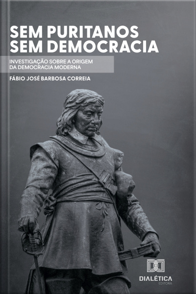 Sem Puritanos, Sem Democracia: Investigação Sobre A Origem Da Democracia Moderna