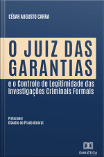O Juiz Das Garantias E O Controle De Legitimidade Das Investigações Criminais Formais