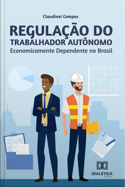Regulação Do Trabalhador Autônomo Economicamente Dependente No Brasil