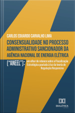 Consensualidade No Processo Administrativo Sancionador Da Agência Nacional De Energia Elétrica (aneel): Um Olhar De Relance Sobre A Fiscalização Estratégica Pautada À Luz Da Teoria De Regulação Responsiva