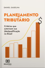 Planejamento Tributário: Critérios Que Autorizam Sua (des)qualificação No Brasil