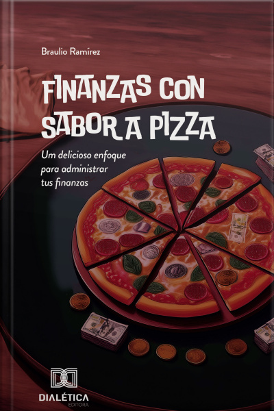 Finanzas Con Sabor A Pizza: Um Delicioso Enfoque Para Administrar Tus Finanzas
