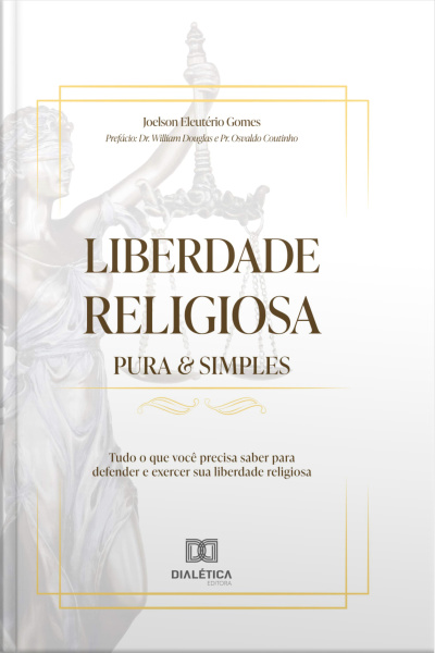 Liberdade Religiosa Pura  Simples: Tudo O Que Você Precisa Saber Para Defender E Exercer Sua Liberdade Religiosa