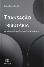 Transação Tributária E O Princípio Da Legalidade Tributária Suficiente