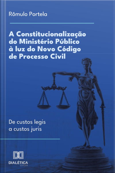 A Constitucionalização Do Ministério Público À Luz Do Novo Código De Processo Civil: De Custos Legis A Custos Juris