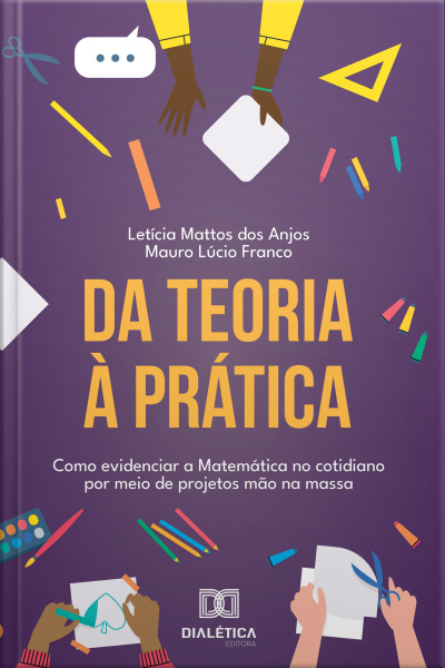 Da Teoria À Prática: Como Evidenciar A Matemática No Cotidiano Por Meio De Projetos Mão Na Massa