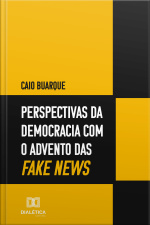 Perspectivas Da Democracia Com O Advento Das Fake News