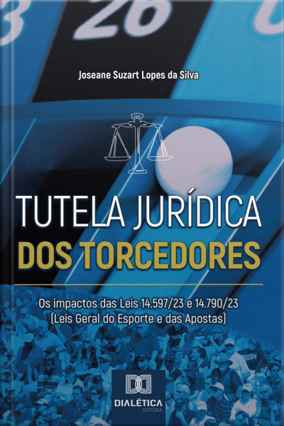 Tutela Jurídica Dos Torcedores: Os Impactos Das Leis 14.597/23 E 14.790/23 (leis Geral Do Esporte E Das Apostas)
