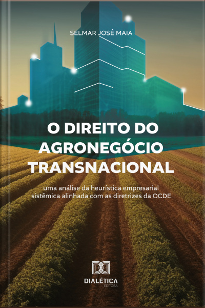 O Direito Do Agronegócio Transnacional: Uma Análise Da Heurística Empresarial Sistêmica Alinhada Com As Diretrizes Da Ocde