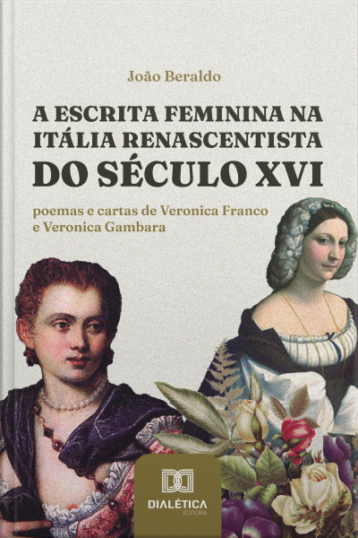 A Escrita Feminina Na Itália Renascentista Do Século Xvi: Poemas E Cartas De Veronica Franco E Veronica Gambara
