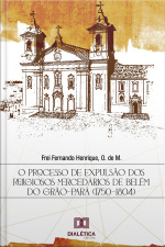 O Processo De Expulsão Dos Religiosos Mercedários De Belém Do Grão-pará (1750-1804)