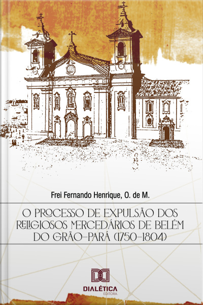 O Processo De Expulsão Dos Religiosos Mercedários De Belém Do Grão-pará (1750-1804)