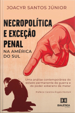Necropolítica E Exceção Penal Na América Do Sul: Uma Análise Contemporânea Do Estado Permanente De Guerra E Do Poder Soberano De Matar