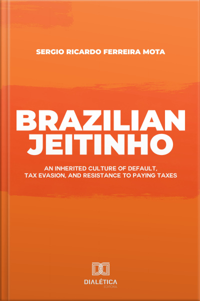 Brazilian Jeitinho: An Inherited Culture Of Default, Tax Evasion, And Resistance To Paying Taxes