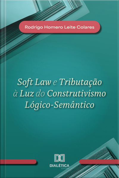 Soft Law E Tributação À Luz Do Construtivismo Lógico-semântico
