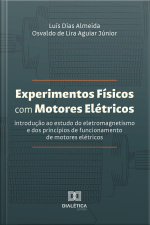 Experimentos Físicos Com Motores Elétricos: Introdução Ao Estudo Do Eletromagnetismo E Dos Princípios De Funcionamento De Motores Elétricos