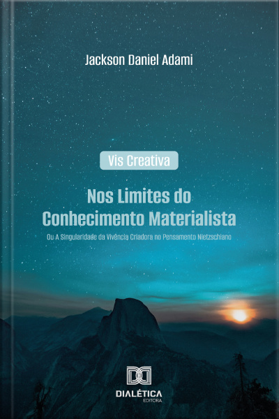 Vis Creativa: Nos Limites Do Conhecimento Materialista: Ou A Singularidade Da Vivência Criadora No Pensamento Nietzschiano