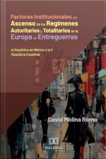 Factores Institucionales Del Ascenso De Los Regímenes Autoritarios Y Totalitarios En La Europa De Entreguerras: La República De Weimar Y La Ii República Española