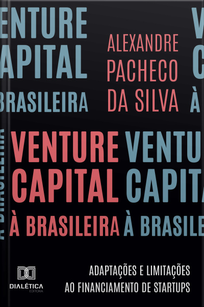 Venture Capital À Brasileira: Adaptações E Limitações Ao Financiamento De Startups