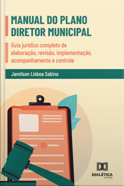 Manual Do Plano Diretor Municipal: Guia Jurídico Completo De Elaboração, Revisão, Implementação, Acompanhamento E Controle