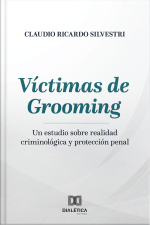 Víctimas De Grooming: Un Estudio Sobre Realidad Criminológica Y Protección Penal