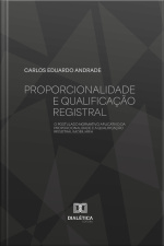 Proporcionalidade E Qualificação Registral: O Postulado Normativo Aplicativo Da Proporcionalidade E A Qualificação Registral Imobiliária