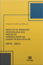 Impacto Da Migração Venezuelana Nos Índices De Criminalidade Na Cidade De Boa Vista-rr (2019 – 2021)
