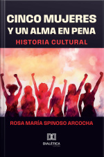 Cinco Mujeres Y Un Alma En Pena: Historia Cultural